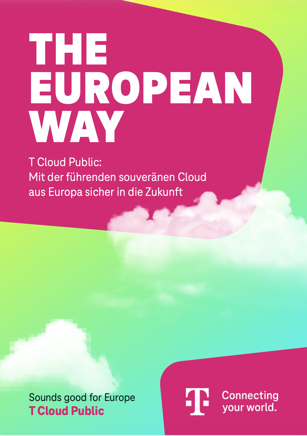 Cover eines Whitepapers von T-Systems mit dem Titel „THE EUROPEAN WAY“ zu T-Cloud Public. Die Grafik zeigt weiße Wolken vor einem grün-blauen Farbverlauf mit magentafarbenen Flächen. Der Text lautet: „Mit der führenden souveränen Cloud aus Europa sicher in die Zukunft“ sowie „Sounds good for Europe“. Unten rechts ist das Telekom-Logo mit dem Claim „Connecting your world“ zu sehen.