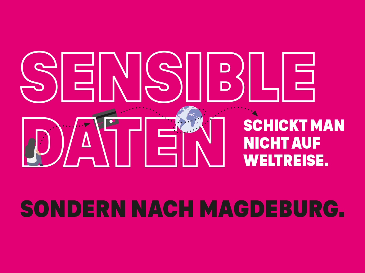 Schriftzug: Sensible Daten schickt man nicht auf Weltreise. Sondern nach Magdeburg.